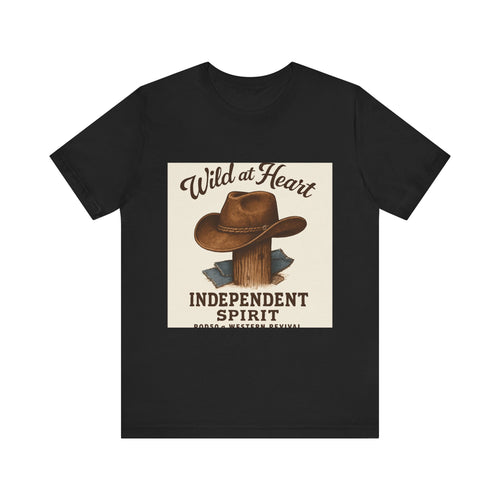 Wild at Heart Cowboy Tee — "Independent Spirit" Western Graphic Shirt